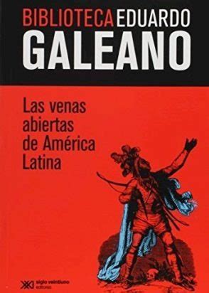 Las Venas Abiertas De Am Rica Latina Eduardo Galeano Cuotas Sin Inter S