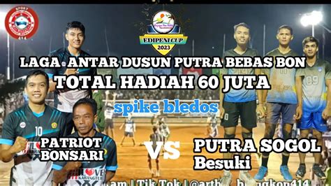 SPIKE MBLEDOS PATRIOT BONSARI HENTIKAN PUTRA SOGOL BESUKI DI BABAK 8