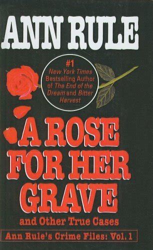 A Rose For Her Grave And Other True Cases Ann Rule S Crime Files By Ann Rule 1993 08 31