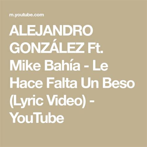 Alejandro Gonz Lez Ft Mike Bah A Le Hace Falta Un Beso Lyric Video