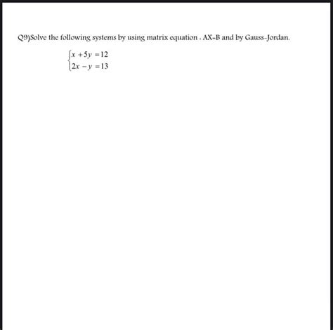 Solved Q Solve The Following Systems By Using Matrix Chegg