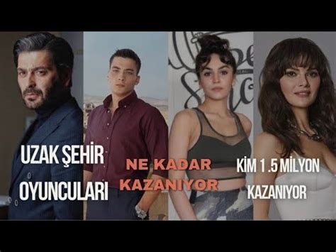 Uzak Şehİr Oyuncularini BÖlÜm BaŞina Ne Kadar Para Kazaniyorlar Youtube