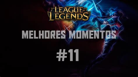 League Of Legends Melhores Momentos Youtube