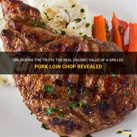 Unlocking The Truth The Real Caloric Value Of A Grilled Pork Loin Chop Revealed Shungrill