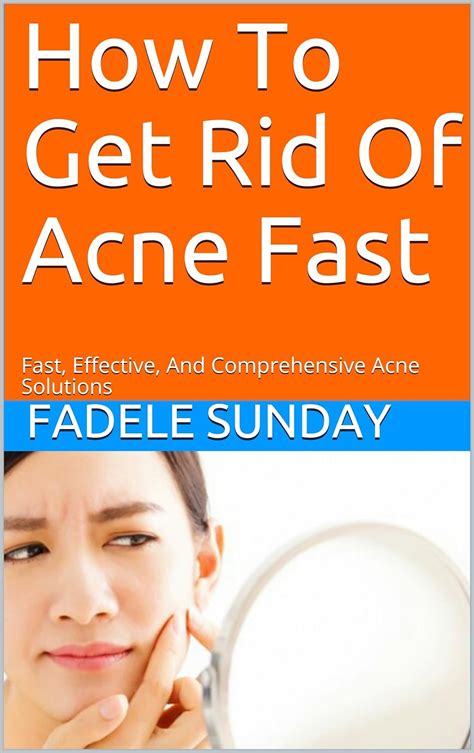 How To Get Rid Of Acne Fast Fast Effective And Comprehensive Acne Solutions Kindle Edition