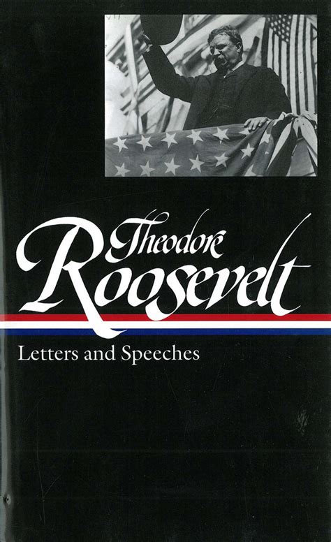 Theodore Roosevelt: Letters and Speeches (LOA #154) by Theodore ...