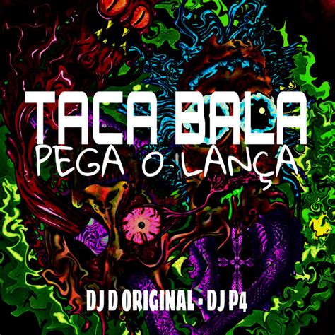 Taca Bala Pega o Lança Single by DJ D Original Spotify