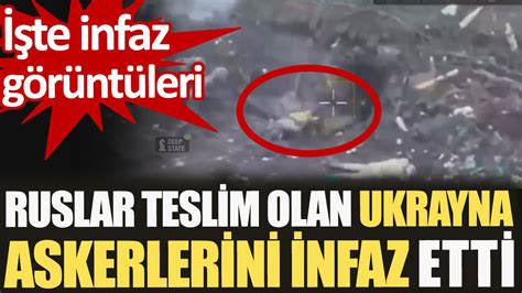 Ruslar teslim olan Ukrayna askerlerini infaz etti İşte infaz görüntüleri