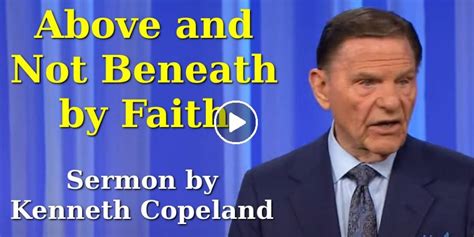 Kenneth Copeland August 25 2021 Watch Sermon Above And Not Beneath