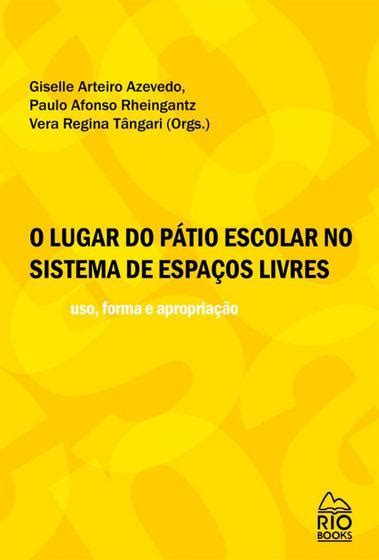 O Lugar do Pátio Escolar no Sistema de Espaços Livres Uso Forma e