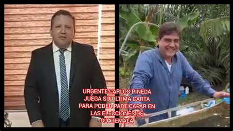 URGENTE CARLOS PINEDA JUEGA SU ULTIMA CARTA PARA PODER PARTICAPAR EN