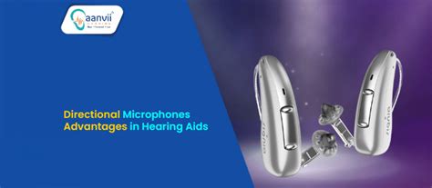 Directional Microphones Advantages In Hearing Aids Aanvii Hearing