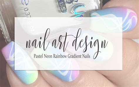 Nail Art Pastel Neon Rainbow Gradient Nails Prairie Beauty