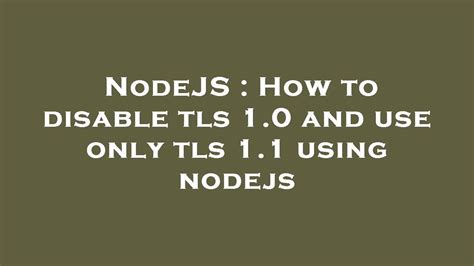 Nodejs How To Disable Tls And Use Only Tls Using Nodejs Youtube