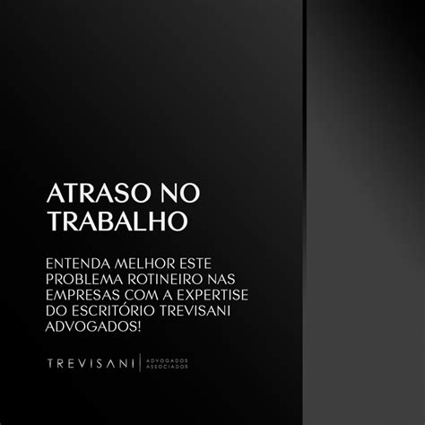 Atraso No Trabalho Entenda Melhor Este Problema Rotineiro Nas Empresas