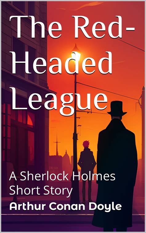 The Red Headed League A Sherlock Holmes Short Story By Arthur Conan Doyle Goodreads