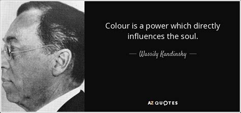 Wassily Kandinsky quote: Colour is a power which directly influences ...