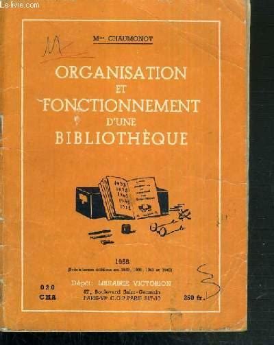 ORGANISATION ET FONCTIONNEMENT D UNE BIBLIOTHEQUE Von CHAUMONOT Mme