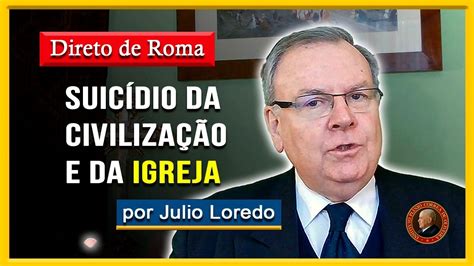 O Suicídio da CIVILIZAÇÃO CRISTÃ Direto de Roma Julio Loredo YouTube