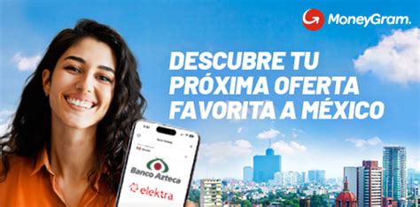 Descubre grandes ofertas para Elektra y Banco Azteca en México