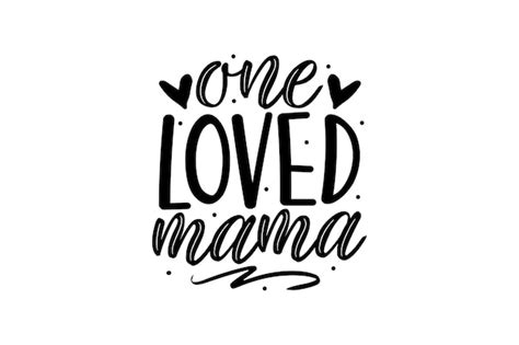 Premium Vector One Loved Mama Vector File