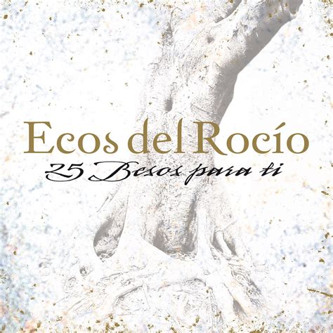 25 Besos para Ti Album by Ecos del Rocío Apple Music