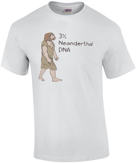 3% Neanderthal DNA - Funny Caveman T-Shirt shirt