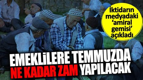 İktidarın medyadaki amiral gemisi emeklilere temmuzda ne kadar zam