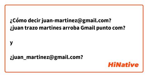 ¿cómo Decir Juan Martinez ¿juan Trazo Martines Arroba Gmail Punto Com Y ¿juan