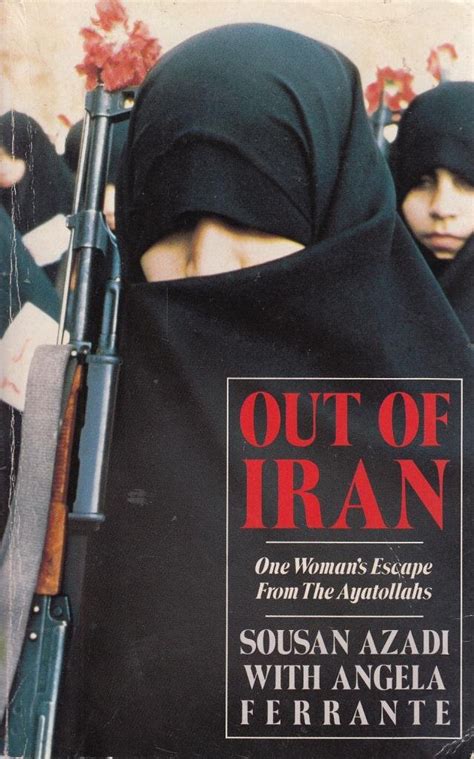 Out Of Iran One Womans Escape From The Ayatollahs Angela Ferrante