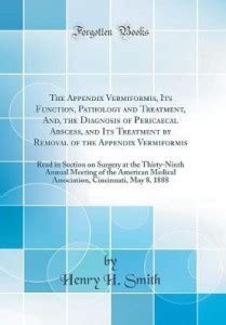 The Appendix Vermiformis Its Function Pathology And Treatment And