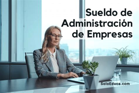 Cual Es El Sueldo De Un Administrador De Empresas Mexinea Blog