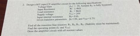 Solved 2. Design a BJT (npn) CE amplifier circuit for the | Chegg.com