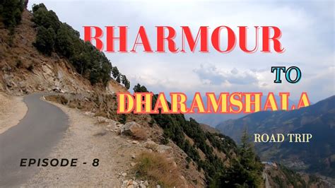 Bharmour To Dharamshala Via Chamba Khajjiar Dalhousie Road Trip