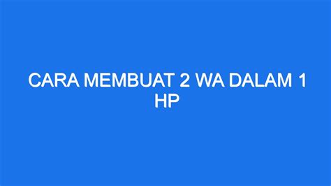 Cara Membuat 2 Wa Dalam 1 Hp