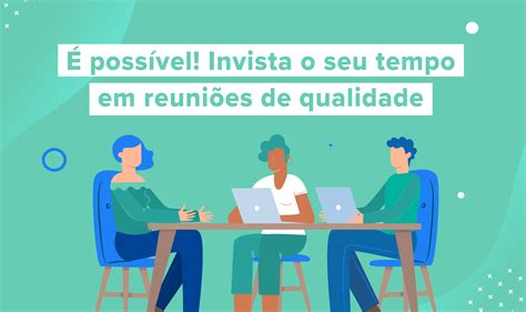 6 dicas para fazer reuniões eficientes Real Trends Blog