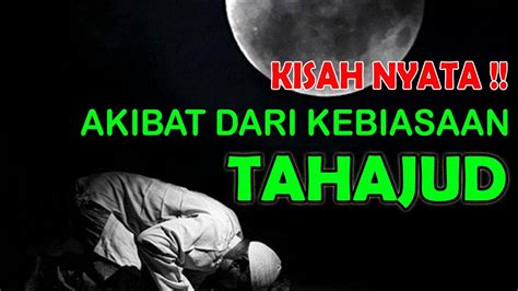 Kisah Nyata Akibat Kebiasaan Sholat Tahajud Inilah Janji Allah