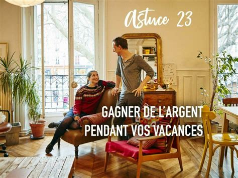 ASTUCE Louer Son Logement Pendant Ses Vacances