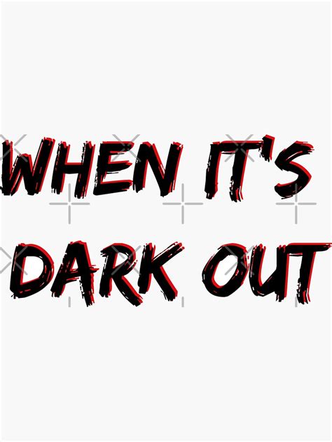 When Its Dark Out Sticker By Halliekurr Redbubble