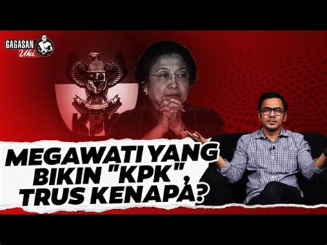 Megawati Yang Bikin Kpk Terus Kenapa Gagasan Uki Youtube