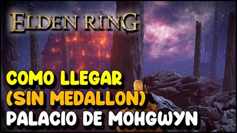 Elden Ring C Mo Llegar Palacio De Mohgwyn Sin Medall N De Varr Youtube