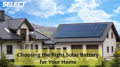 Choosing the Right Solar Battery for Your Home - Select Azneo