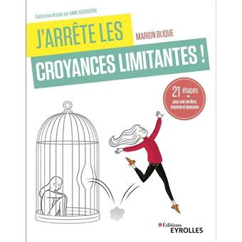 J arrête les croyances limitantes 21 étapes pour une vie libre