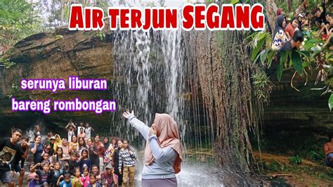 Air Terjun Segang Serunya Liburan Bareng Rombongan Sambil Makan Bareng