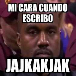 Meme Personalizado Mi Cara Cuando Escribo JAJKAKJAK 33242080