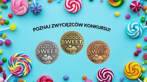 Medale Pierwszej Edycji Konkursu Good Sweet Zosta Y Rozdane