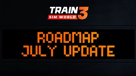 Train Sim World Roadmap: July 2023