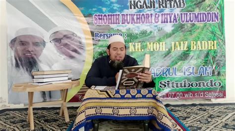 Ngaji Kitab Shohih Bukhari Ihya Ulumiddin Part Kh Moh Jaiz