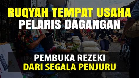 RUQYAH TEMPAT USAHA DAN DOA PELARIS DAGANGAN PEMBUKA REZEKI DARI SEGALA