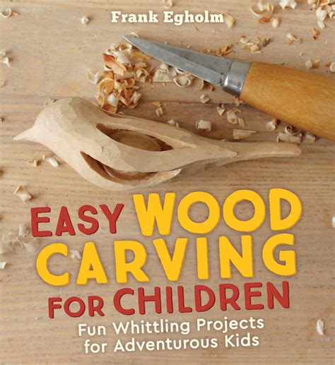 Easy Wood Carving for Children: Fun whittling Projects for Adventurous ...